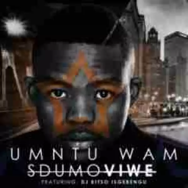 Sdumo Viwe - Umuntu Wam Ft. DJ Kitso Isgebengu